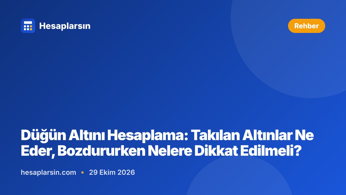 Düğün Altını Hesaplama: Takılan Altınlar Ne Eder, Bozdururken Nelere Dikkat Edilmeli?